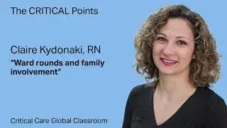 KEY TAKEAWAYS: &lsquo;Ward rounds and family involvement in the ICU' &ndash; Claire Kydonaki