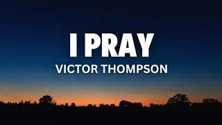 I Pray - Victor Thompson