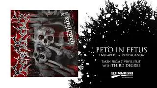FETO IN FETUS -  Enslaved by Propaganda