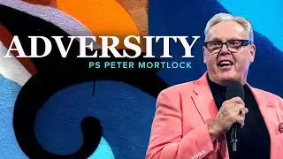 Adversity || Ps Peter Mortlock