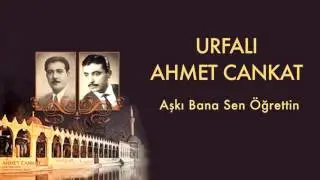 Urfalı Ahmet Cankat - Aşkı Bana Sen Öğrettin  [ Urfalı Ahmet ve Cemil Cankat © 2011 Kalan Müzik ]