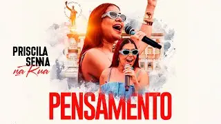 Priscila Senna Na Rua - Pensamento (Clipe&nbsp;Oficial)