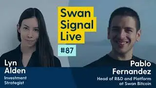 Lyn Alden and Pablo Fernandez - Swan Signal Live - A Bitcoin Show - E87