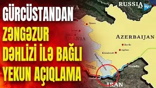 Zəngəzur dəhlizi Gürcüstana TƏHLÜKƏ YARADIR? - Nazirlər ard-arda açıqlamalar verdi