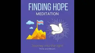 Finding Hope Meditation - Journey into the light: Facing darkness despair adversities in life,