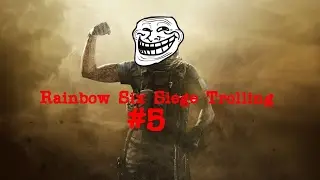 Rainbow Six Siege Trolling #5