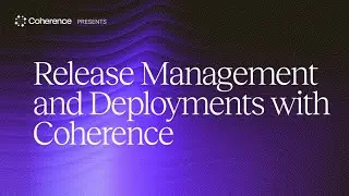 Release Management and Deployments in Coherence.