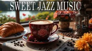 Sweet Jazz Music ☕ Bossa Nova instrumental for  Studying , Great Moods & Happy Moods