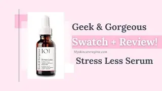 Geek & Gorgeous 101 - Stress Less Serum - Swatch + Review #Skincare #Geek&gorgeous #Geekandgorgeous