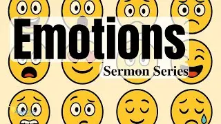 Emotions Sermon Series Pt. 1: Introduction