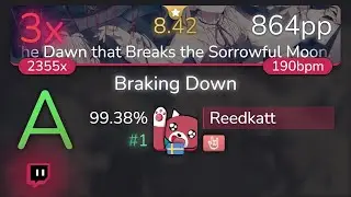 [8.22⭐Live] Reedkatt | Pratanallis - Braking Down [The Dawn] +HR 99.38% {#1 864pp 3❌} - osu!