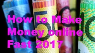 How to make money online Fast 2017