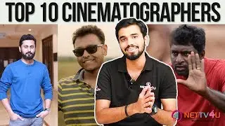 Top 10 Cinematographer I Senthil Kumar I G.K. Vishnu I Sathyan Sooryan I Selvakumar Sk | Nettv4u