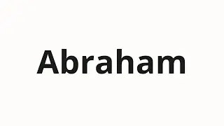 How to pronounce Abraham