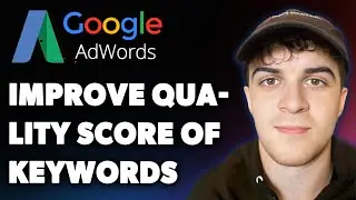 How to Improve Quality Score of Keywords in Google Adwords (Full 2025 Guide)