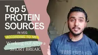 TOP 5 VEG PROTEIN SOURCES | WORKING OUT AFTER A BREAK