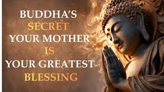 Buddha Wisdom: Why Your Mother Is Your Living Blessing