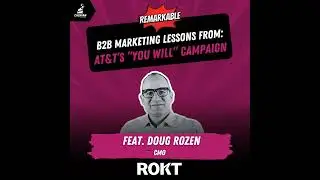 AT&T: B2B Marketing Lessons from the “You Will” Campaign with Rokt CMO Doug Rozen