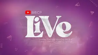 BBCP LIVE | SUNDAY MORNING WORSHIP SERVICE