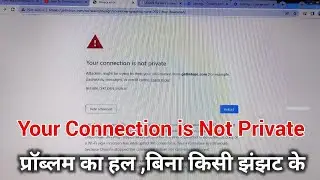Your connection is not private google chrome windows 7 | website Not Open Problem Solution