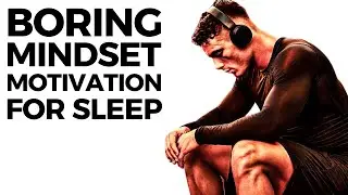 CHANGE Your Life - Boring Mindset Motivation For Sleep