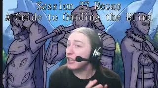 Campaign 4 Session 27 Recap | A Guide to Guiding the Blind