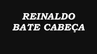 REINALDO - BATE CABE&Ccedil;A