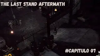 THE LAST STAND AFTERMATH - CAPÍTULO 07