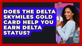 Does The Delta SkyMiles Gold Card Help You Earn Delta Status? - Crazy About Credit Cards