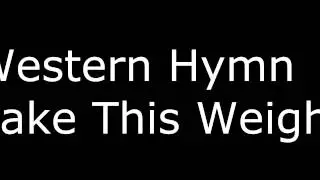 Western Hymn - Take This Weight
