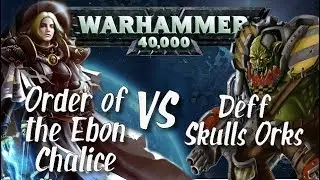 Sisters of Battle Order of the Ebon Chalice Vs Deff Skulls Orks Beta Codex Battle Report