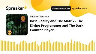 Base Reality and The Matrix - The Divine Programmer and The Dark Counter Player...