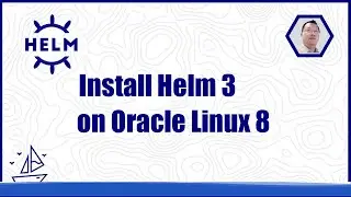Install Helm 3 on Oracle Linux 8