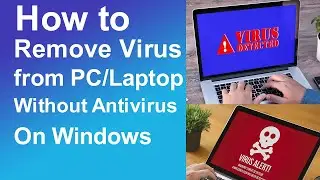 How to Remove Virus without Installing Antivirus in Windows
