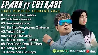 IPANK FT CUT RANI FULL ALBUM | PERCERAIAN LARA | SALAHMU SENDIRI || LAGU POP MELAYU TERBARU 2025