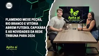 Flamengo mexe pe&ccedil;as, Rio Branco e Vit&oacute;ria abrem futebol capixaba e as novidades da Rede Tribuna para