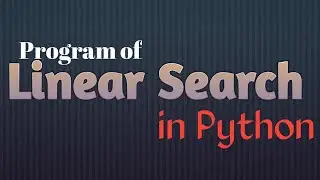 Program of Linear Search in Python