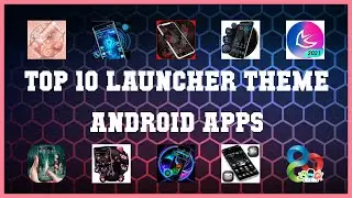 Top 10 Launcher theme Android App | Review