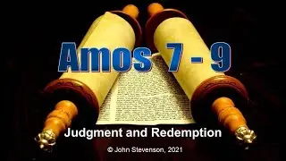 Old Testament Prophets:  Amos 7 - 9.  Judgment and Redemption