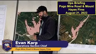 Operational Briefing Pogo Mine Road Fire & Mount Hayes Fire - August 21, 2023