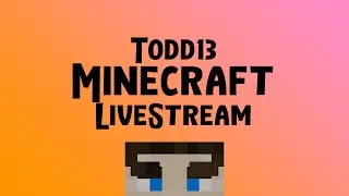 Todd13 Minecraft Livestream