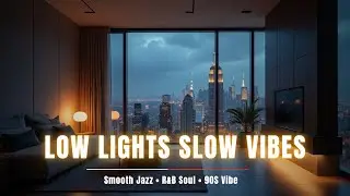 Low Lights, Slow Vibes | Smooth Jazz & R&B Soul for Chillout