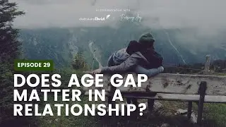 Episode 29: Does Age Gap Matter In A Relationship? | Life Detalks Podcast