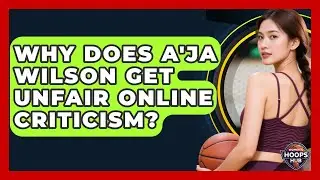 Why Does A'ja Wilson Get Unfair Online Criticism? - Womens Hoops Hub