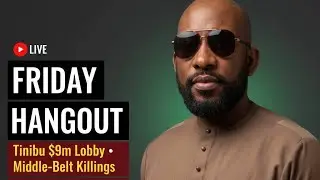 Friday Hangout: With Tinubu's $9m Lobby, More Killings In Middle-Belt |Sack Wike Protest | Alex Otti