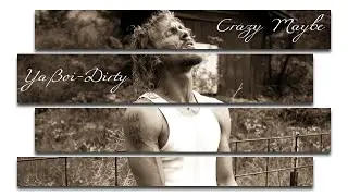 YaBoi-Dirty - Crazy Maybe
