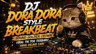 DJ DORA DORA STYLE BREAKBEAT SOUND GOLDEN CROWN VIRAL TIK TOK TERBARU YANG DICARI CARI