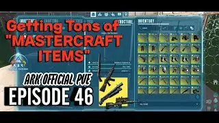 Official PVE Ep46 | Getting Tons Of Mastercraft Items | Yellow Weaps&Armors | ARK: Survival Ascended