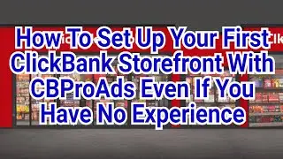 How To Set Up Your First ClickBank Storefront With CBProAds Even If You Have No Experience