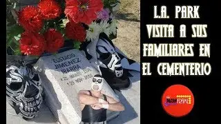 L.A. PARK VISITA A SUS FAMILIARES EN EL CEMENTERIO.